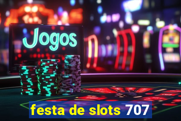 festa de slots 707